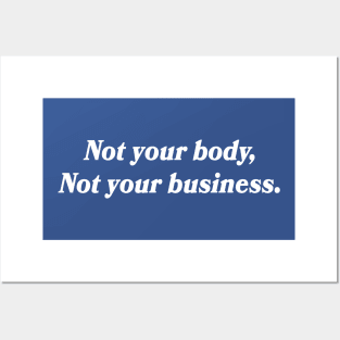 Not your body, not your business Posters and Art